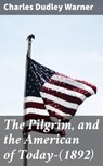 The Pilgrim, and the American of Today—(1892) - Charles Dudley Warner - 4064066102555