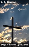 Days of Heaven Upon Earth - A. B. Simpson ; Jeremy Longford - 4064066103378