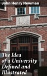The Idea of a University Defined and Illustrated - John Henry Newman ; Garrett Holland - 4064066104757