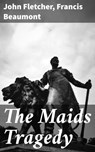The Maids Tragedy - John Fletcher ; Francis Beaumont - 4064066108229