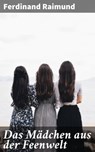 Das Mädchen aus der Feenwelt - Ferdinand Raimund - 4064066109059