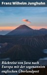 Rückreise von Java nach Europa mit der sogenannten englischen Überlandpost - Franz Wilhelm Junghuhn - 4064066110840