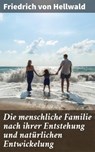 Die menschliche Familie nach ihrer Entstehung und natürlichen Entwickelung - Friedrich von Hellwald - 4064066112547