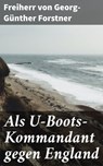 Als U-Boots-Kommandant gegen England - Freiherr von Georg-Günther Forstner - 4064066114350