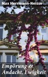 Empörung & Andacht, Ewigkeit - Max Herrmann-Neisse - 4064066114817