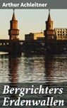 Bergrichters Erdenwallen - Arthur Achleitner - 4064066118860