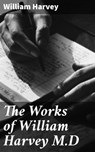 The Works of William Harvey M.D - William Harvey ; Jared Nicholson - 4064066134532