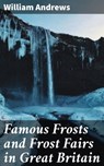 Famous Frosts and Frost Fairs in Great Britain - William Andrews - 4064066135584