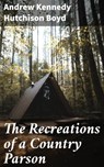 The Recreations of a Country Parson - Andrew Kennedy Hutchison Boyd - 4064066136123