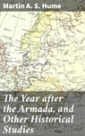 The Year after the Armada, and Other Historical Studies - Martin A. S. Hume - 4064066136482