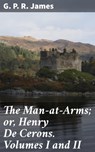 The Man-at-Arms; or, Henry De Cerons. Volumes I and II - G. P. R. James - 4064066137328