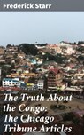 The Truth About the Congo: The Chicago Tribune Articles - Frederick Starr - 4064066137397