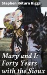 Mary and I: Forty Years with the Sioux - Stephen Return Riggs - 4064066139759
