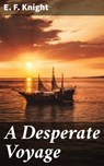 A Desperate Voyage - E. F. Knight ; Charlotte Monroe - 4064066140830