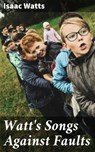 Watt's Songs Against Faults - Isaac Watts ; Morgan Gill - 4064066141325