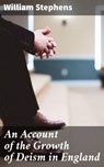 An Account of the Growth of Deism in England - William Stephens - 4064066141431