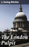 The London Pulpit - J. Ewing Ritchie - 4064066144418