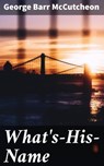 What's-His-Name - George Barr McCutcheon - 4064066145842
