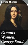 Famous Women: George Sand - Bertha Thomas ; Claire Montrose - 4064066145965