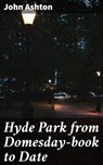 Hyde Park from Domesday-book to Date - John Ashton - 4064066153311