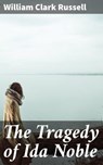 The Tragedy of Ida Noble - William Clark Russell - 4064066153595