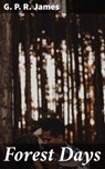 Forest Days - G. P. R. James ; Jeremy Longford - 4064066153762