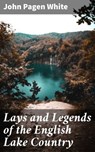 Lays and Legends of the English Lake Country - John Pagen White ; Shane Easton - 4064066154448
