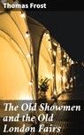 The Old Showmen and the Old London Fairs - Thomas Frost ; Fiona Dixon - 4064066156633