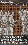The Iron Trevet; or, Jocelyn the Champion: A Tale of the Jacquerie - Eugène Sue - 4064066159443