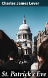 St. Patrick's Eve - Charles James Lever - 4064066160036