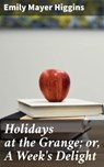 Holidays at the Grange; or, A Week's Delight - Emily Mayer Higgins ; Adrian Burns - 4064066163150
