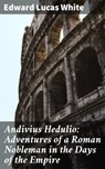 Andivius Hedulio: Adventures of a Roman Nobleman in the Days of the Empire - Edward Lucas White ; Kayla Huntley - 4064066165529