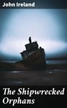The Shipwrecked Orphans - John Ireland ; Alicia Stevens - 4064066166700