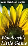 Woodcock's Little Game - John Maddison Morton ; Wren Sharp - 4064066166748