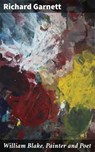 William Blake, Painter and Poet - Richard Garnett ; Alicia Stevens - 4064066168797