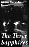 The Three Sapphires - William Alexander Fraser - 4064066173173