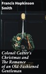 Colonel Carter's Christmas and The Romance of an Old-Fashioned Gentleman - Francis Hopkinson Smith ; Julian Kendall - 4064066176075