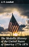 The Medallic History of the United States of America 1776-1876 - J. F. Loubat ; Brooke Langley - 4064066177782