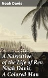 A Narrative of the Life of Rev. Noah Davis, A Colored Man - Noah Davis - 4064066178352