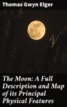 The Moon: A Full Description and Map of its Principal Physical Features - Thomas Gwyn Elger - 4064066179175