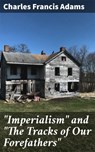 "Imperialism" and "The Tracks of Our Forefathers" - Charles Francis Adams - 4064066179595