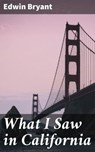 What I Saw in California - Edwin Bryant ; Lance Weatherby - 4064066180492