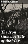 The Iron Game: A Tale of the War - Henry F. Keenan ; Taylor Winslet - 4064066181208