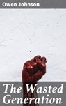 The Wasted Generation - Owen Johnson - 4064066184346