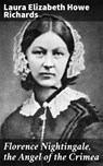 Florence Nightingale, the Angel of the Crimea - Laura Elizabeth Howe Richards - 4064066185626