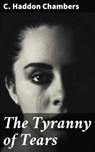 The Tyranny of Tears - C. Haddon Chambers - 4064066186333