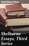 Shelburne Essays, Third Series - Paul Elmer More - 4064066187583