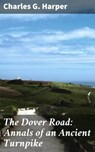 The Dover Road: Annals of an Ancient Turnpike - Charles G. Harper ; Jamie Hicks - 4064066188832