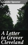 A Letter to Grover Cleveland - Lysander Spooner - 4064066189464