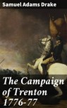 The Campaign of Trenton 1776-77 - Samuel Adams Drake ; Shane Brooks - 4064066192884